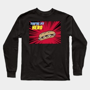 You're My Hero! Long Sleeve T-Shirt